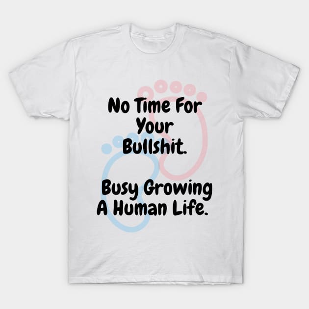 Pregnancy - Busy Growing A Human Life T-Shirt by DennisMcCarson
